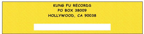 kung fu records
PO Box 38009
hollywood, ca 90038

info@kungfurecords.com

